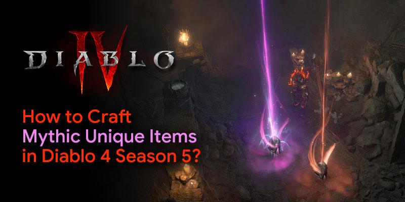 How to Craft Mythic Unique Items in Diablo 4 Season 5: A...